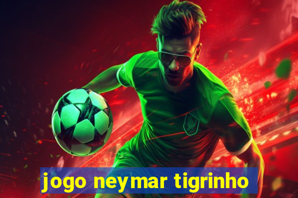 jogo neymar tigrinho